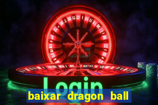 baixar dragon ball super dublado